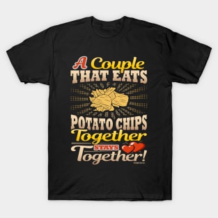 A Couple That Eats Potato Chips Together Stays Together T-Shirt